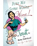Pour Me Some Wine!: A Toast to the Mama Sisterhood!
