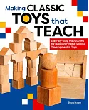 Making Classic Toys That Teach: Step-by-Step Instructions for Building Froebel’s Iconic Developmental Toys