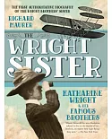 The Wright Sister: Katharine Wright & Her Famous Brothers
