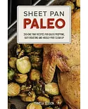 Sheet Pan Paleo: 200 One-tray Recipes for Quick Prepping, Easy Roasting and Hassle-free Clean Up