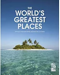 The World’s Greatest Places: The Most Amazing Travel Destinations on Earth