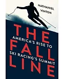 The Fall Line: America’s Rise to Ski Racing’s Summit