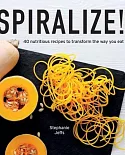 Spiralize!: 40 Nutritious Recipes to Transform the Way You Eat