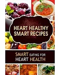 Heart Healthy Smart Recipes: Smart Eating for Heart Health