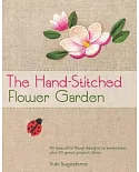 The Hand-Stitched Flower Garden: Over 45 Beautiful Floral Designs to Embroider, Plus 20 Great Project Ideas