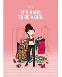 It’s Hard to Be a Girl