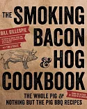 The Smoking Bacon & Hog Cookbook: The Whole Pig & Nothing but the Pig BBQ Recipes