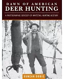 Dawn of American Deer Hunting: A Photographic Odyssey of Whitetail Hunting History