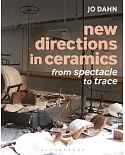 New Directions in Ceramics: From Spectacle to Trace