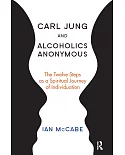 Carl Jung and Alcoholics Anonymous: The Twelve Steps As a Spiritual Journey of Individuation