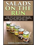 Salads on the Run: The Top 50 Mason Jar Salad Recipes That Are Quick, Crafty, and Great on the Go
