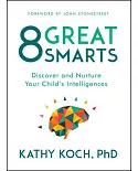 8 Great Smarts: Discover and Nurture Your Child’s Intelligences
