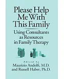 Please Help Me With This Family: Using Consultants as Resources in Family Therapy