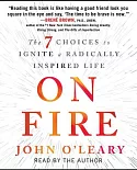 On Fire: The 7 Choices to Ignite a Radically Inspired Life