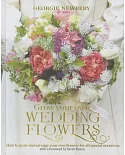 Grow Your Own Wedding Flowers: How to Grow and Arrange Your Own Flowers for All Special Occasions