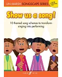 Show us a song!: 10 themed song schemes to transform singing into performing