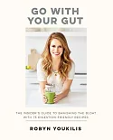 Go With Your Gut: The Insider’s Guide to Banishing the Bloat with 75 Digestion-Friendly Recipes