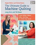 The Ultimate Guide to Machine Quilting: Long-arm and Sit-down--Learn When, Where, Why, and How to Finish Your Quilts