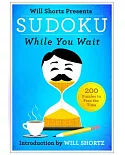Will Shortz Presents Sudoku While You Wait: 200 Puzzles to Pass the Time