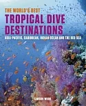 The World’s Best Tropical Dive Destinations: Asia-Pacific, Caribbean, Indian Ocean and the Red Sea