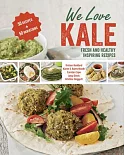 We Love Kale: Fresh and Healthy Inspiring Recipes