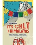 It’s Only the Himalayas: And Other Tales of Miscalculation from an Overconfident Backpacker