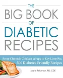 The Big Book of Diabetic Recipes: From Chipotle Chicken Wraps to Key Lime Pie, 500 Diabetes-friendly Recipes