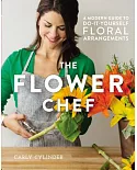 The Flower Chef: A Modern Guide to Do-it-Yourself Floral Arrangements