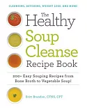 The Healthy Soup Cleanse Recipe Book: 200+ Easy Souping Recipes from Bone Broth to Vegetable Soup!