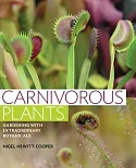 Carnivorous Plants: Gardening With Extraordinary Botanicals