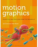 Motion Graphics: Principles and Practices from the Ground Up