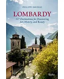 Lombardy: 127 Destinations for Discovering Art, History, and Beauty
