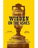 Wisden on the Ashes: The Authoritative Story of Cricket’s Greatest Rivalry, Updated to Include the 2015 Series