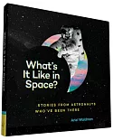 What’s It Like in Space?: Stories from Astronauts Who’ve Been There
