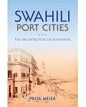 Swahili Port Cities: The Architecture of Elsewhere