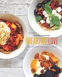 Breakfast Love: Perfect Little Bowls of Quick, Healthy Breakfasts