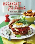 Breakfast for Dinner: Morning Meals Get a Makeover in This Sensational Collection of Rule-breaking Recipes