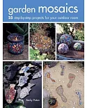 Garden Mosaics: 25 Step-by-Step Projects for Your Outdoor Room