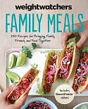 Weight Watchers Family Meals: 250 Recipes for Bringing Family, Friends, and Food Together