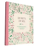 Eat Pretty, Live Well: A Guided Journal for Nourishing Beauty, Inside and Out