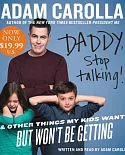 Daddy, Stop Talking!: & Other Things My Kids Want But Won’t Be Getting