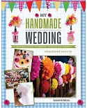 My Handmade Wedding: A Crafter’s Guide to Making Your Big Day Perfect