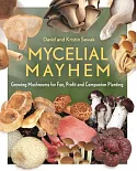 Mycelial Mayhem: Growing Mushrooms for Fun, Profit and Companion Planting