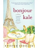 Bonjour Kale: A Memoir of Paris, Love & Recipes