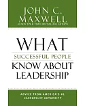 What Successful People Know About Leadership: Advice from America’s #1 Leadership Authority