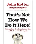 That’s Not How We Do It Here!: A Story About How Organizations Rise, and Fall - And Can Rise Again