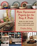 Home Improvement Projects for the Busy & Broke: How to Get Your !t Together and Live Like an Adult