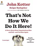 That’s Not How We Do It Here!: A Story About How Organizations Rise and Fall--and Can Rise Again