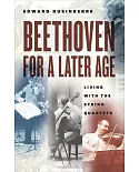 Beethoven for a Later Age: Living With the String Quartets