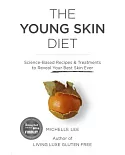 The Young Skin Diet: Science-Based Recipes & Treatments to Reveal Your Best Skin Ever